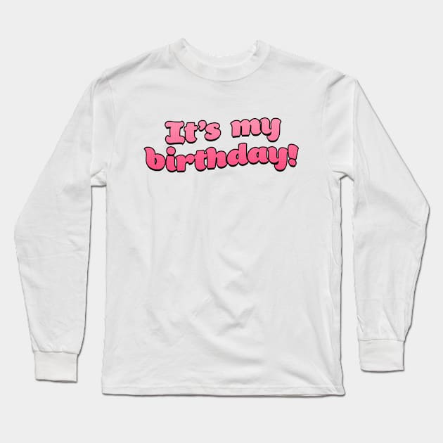 It's my Birthday! Long Sleeve T-Shirt by RoserinArt